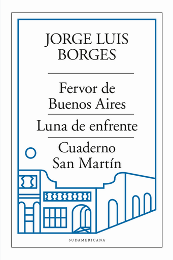 [9789500768726] FERVOR DE BUENOS AIRES / LUNA DE ENFRENTE / CUADERNO SAN MARTÍN