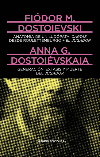 [9788412025934] ANATOMÍA DE UN LUDÓPATA: Cartas desde Roulettemburgo + El jugador