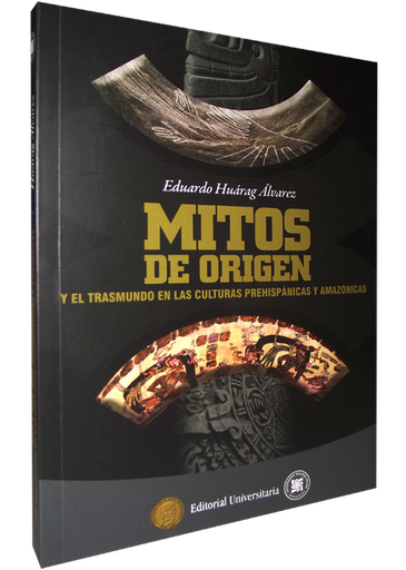 [9786124059452] MITOS DE ORIGEN Y EL TRASMUNDO EN LAS CULTURAS PREHISPÁNICAS Y AMAZÓNICAS