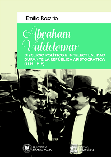 [9786123310592] ABRAHAM VALDELOMAR: DISCURSO POLÍTICO E INTELECTUAL DURANTE LA REPÚBLICA ARISTOCRÁTICA (1895-1919)