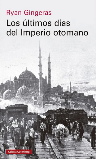 [9788419738110] LOS ÚLTIMOS DÍAS DEL IMPERIO OTOMANO (1918-1922)