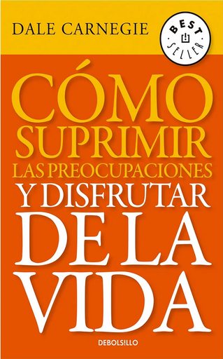 [9789585579958] CÓMO SUPRIMIR LAS PREOCUPACIONES Y DISFRUTAR DE LA VIDA