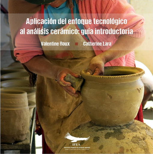 [9786124358227] APLICACIÓN DEL ENFOQUE TECNOLÓGICO AL ANÁLISIS CERÁMICO: GUÍA INTRODUCTORIA