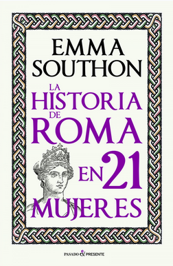[9788412791525] LA HISTORIA DE ROMA EN 21 MUJERES