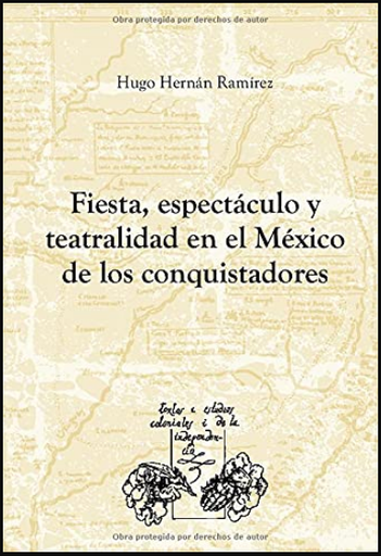 [9788484894414] FIESTA, ESPECTÁCULO Y TEATRALIDAD EN EL MÉXICO DE LOS CONQUISTADORES