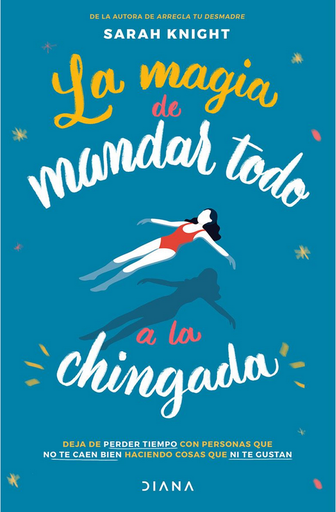 [9786070776762] LA MAGIA DE MANDAR TODO A LA CHINGADA