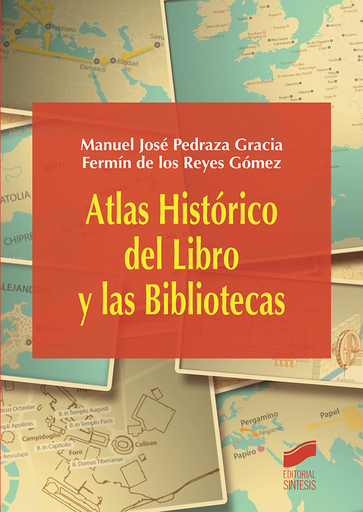 [9788490773567] ATLAS HISTÓRICO DEL LIBRO Y LAS BIBLIOTECAS