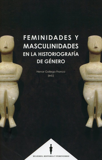 [9788490457016] FEMINIDADES Y MASCULINIDADES EN LA HISTORIOGRAFÍA DE GÉNERO