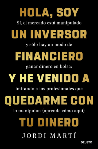 [9788423436330] HOLA, SOY UN INVERSOR FINANCIERO Y HE VENIDO A QUEDARME CON TU DINERO
