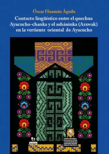 [9786124969645] CONTACTO LINGÜÍSTICO ENTRE EL QUECHUA AYACUCHO-CHANKA Y EL ASHÁNINKA (ARAWAK) EN LA VERTIENTE ORIENTAL DE AYACUCHO