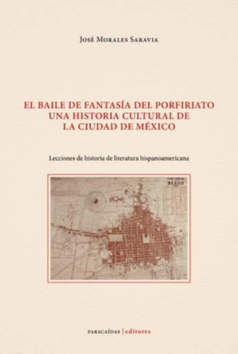 [9786124405518] EL BAILE DE FANTASÍA DEL PORFIRIATO: UNA HISTORIA CULTURAL DE LA CIUDAD DE MÉXICO