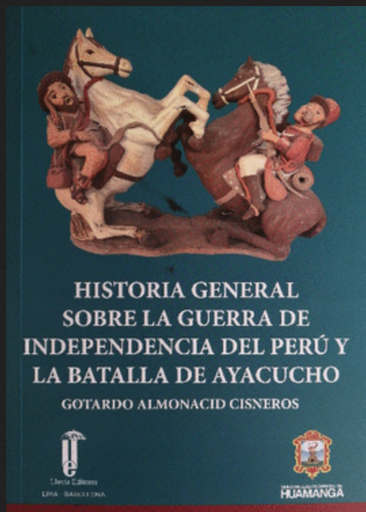 [9786125159113] HISTORIA GENERAL SOBRE LA GUERRA DE INDEPENDENCIA DEL PERÚ Y LA BATALLA DE AYACUCHO
