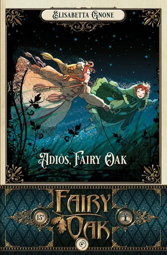 [9788418538995] FAIRY OAK 7: ADIÓS, FAIRY OAK