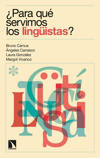 [9788413528977] ¿PARA QUÉ SERVIMOS LOS LINGÜISTAS?