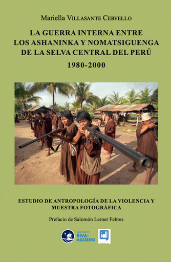 [9786120079270] LA GUERRA INTERNA ENTRE LOS ASHANINKA Y NOMATSIGUENGA DE LA SELVA CENTRAL DEL PERÚ 1980 - 2000