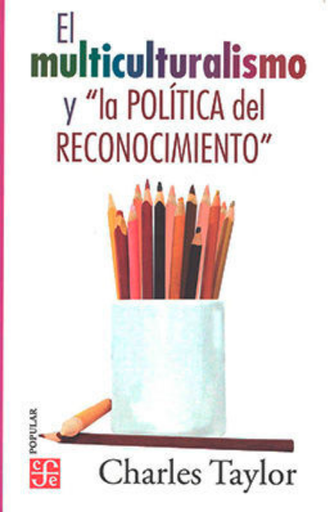 [9786071600998] EL MULTICULTURALISMO Y LA POLÍTICA DEL RECONOCIMIENTO