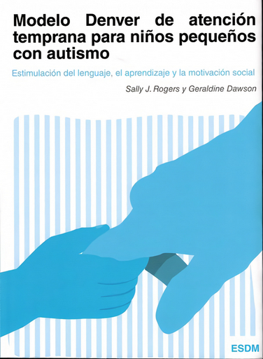 [9788494032226] MODELO DENVER DE ATENCIÓN TEMPRANA PARA NIÑOS PEQUEÑOS CON AUTISMO