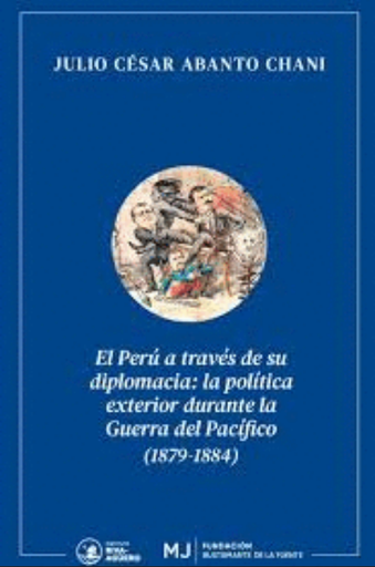 [9786124496264] EL PERÚ A TRAVÉS DE SU DIPLOMACIA: LA POLÍTICA EXTERIOR DURANTE LA GUERRA DEL PACÍFICO (1879-1884)