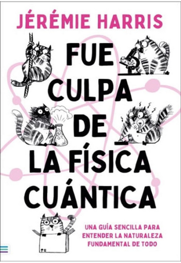 [9788492917228] FUE CULPA DE LA FÍSICA CUÁNTICA