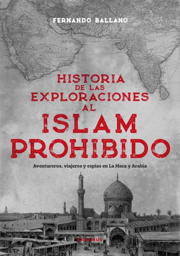 [9788410199439] HISTORIA DE LAS EXPLORACIONES PROHIBIDAS AL ISLAM PROHIBIDO