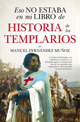 [9788411314039] ESO NO ESTABA EN MI LIBRO DE HISTORIA DE LOS TEMPLARIOS