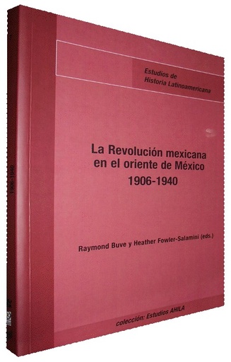 [9788484895213] LA REVOLUCIÓN MEXICANA EN EL ORIENTE DE MÉXICO 1906-1940