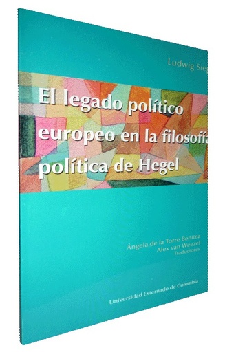 [9789587100310] EL LEGADO POLÍTICO EUROPEO EN LA FILOSOFÍA POLÍTICA DE HEGEL