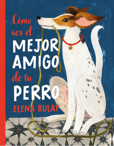 [9788419158505] CÓMO SER EL MEJOR AMIGO DE TU PERRO