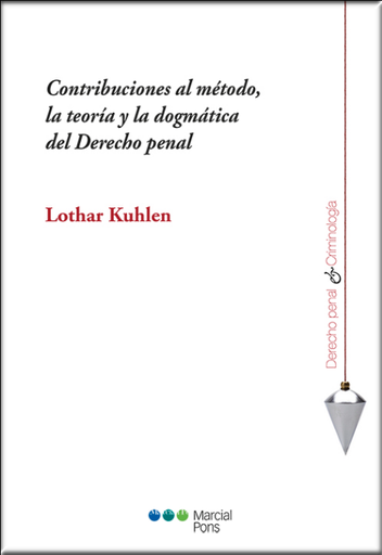 [9788413810850] CONTRIBUCIONES AL MÉTODO, LA TEORÍA Y LA DOGMÁTICA DEL DERECHO PENAL