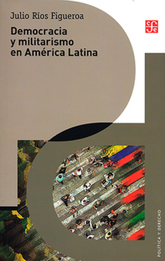 [9786071665843] DEMOCRACIA Y MILITARISMO EN AMÉRICA LATINA