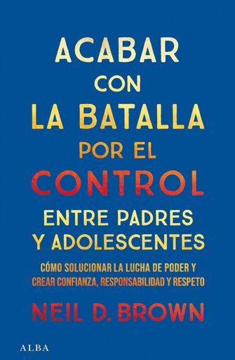 [9788411781893] ACABAR CON LA BATALLA POR EL CONTROL ENTRE PADRES Y ADOLESCENTES