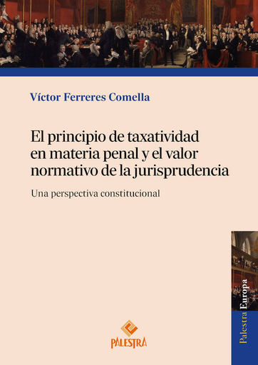 [9791387545307] EL PRINCIPIO DE TAXATIVIDAD EN MATERIA PENAL Y EL VALOR NORMARTIVO DE LA JURISPRUDENCIA