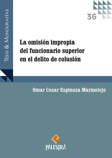 [9786123256272] LA OMISIÓN IMPROPIA DEL FUNCIONARIO SUPERIOR EN EL DELITO DE COLUSIÓN