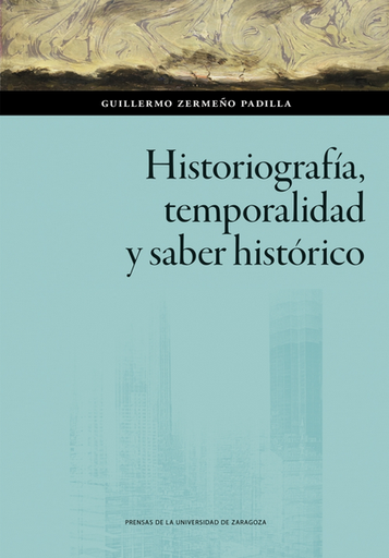 [9788413409672] HISTORIOGRAFÍA, TEMPORALIDAD Y SABER HISTÓRICO