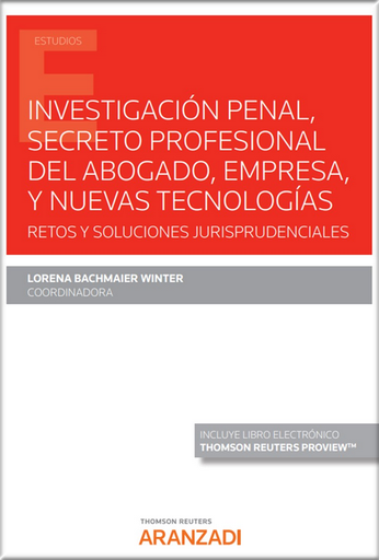 [9788413915623] INVESTIGACIÓN PENAL, SECRETO PROFESIONAL DEL ABOGADO, EMPRESA Y NUEVAS TECNOLOGÍAS