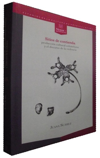 [9788484892793] SITIOS DE CONTIENDA: PRODUCCIÓN CULTURAL COLOMBIANA Y EL DISCURSO DE LA VIOLENCIA