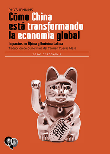 [9786071687692] CÓMO CHINA ESTÁ TRANSFORMANDO LA ECONOMÍA GLOBAL