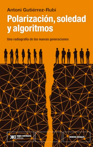 [9788432321474] POLARIZACIÓN, SOLEDAD Y ALGORITMO