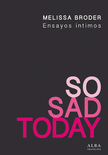 [9788490652787] SO SAD TODAY. ENSAYOS ÍNTIMOS