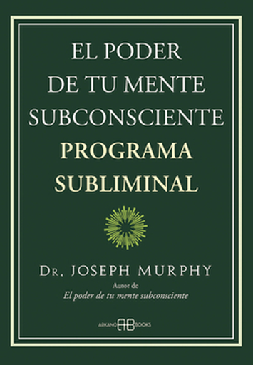 [9788419510013] EL PODER DE TU MENTE SUBCONSCIENTE. PROGRAMA SUBLIMINAL