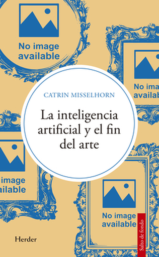 [9788425452208] LA INTELIGENCIA ARTIFICIAL Y EL FIN DEL ARTE