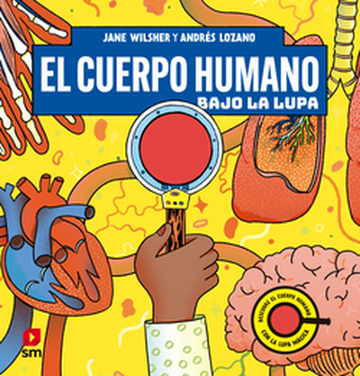 [9788411829021] EL CUERPO HUMANO BAJO LA LUPA