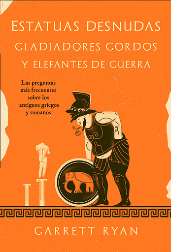 [9788413843377] ESTATUAS DESNUDAS, GLADIADORES GORDOS Y ELEFANTES DE GUERRA
