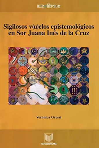 [9788484893103] SIGILOSOS V(U)ELOS EPISTEMOLÓGICOS EN SOR JUANA INÉS DE LA CRUZ