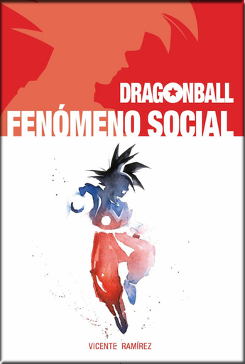 [9788417389482] DRAGON BALL: FENÓMENO SOCIAL