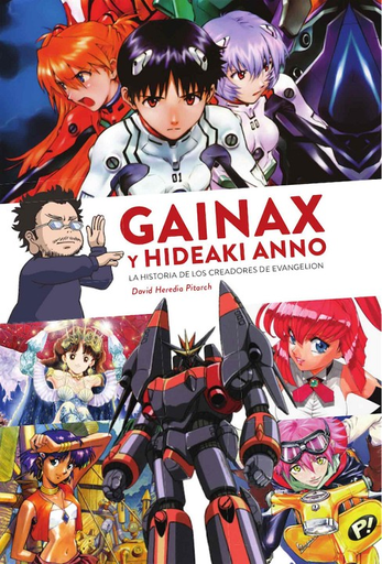 [9788412000818] GAINAX Y HIDEAKI ANNO: LA HISTORIA DE LOS CREADORES DE EVANGELION
