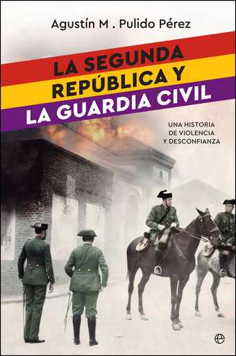[9788491642022] LA SEGUNDA REPÚBLICA Y LA GUARDIA CIVIL