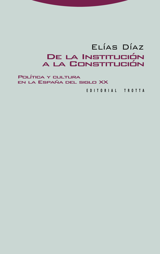 [9788498790511] DE LA INSTITUCIÓN A LA CONSTITUCIÓN