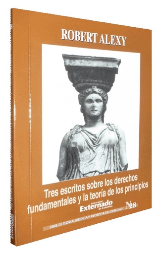 [9789586167468] TRES ESCRITOS SOBRE LOS DERECHOS FUNDAMENTALES Y LA TEORÍA DE LOS PRINCIPIOS