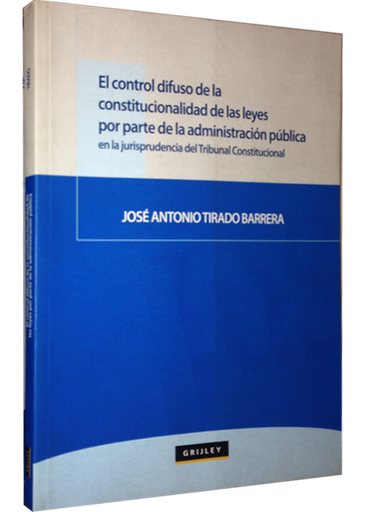 [9789972041952] EL CONTROL DIFUSO DE LA CONSTITUCIONALIDAD DE LAS LEYES POR PARTE DE LA ADMINISTRACIÓN PÚBLICA EN LA...